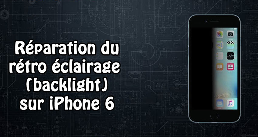 Service de réparation rétroéclairage iPhone 6S et iPhone 6